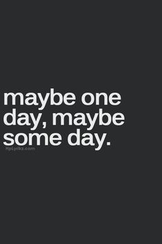 One Day Ill Find Love Quotes, One Day Everything Will Be Ok Quote, Maybe One Day Quotes, I Want Quotes, One Day Quotes, Ill Be Ok, It Will Be Ok Quotes, Want Quotes, Dream Within A Dream