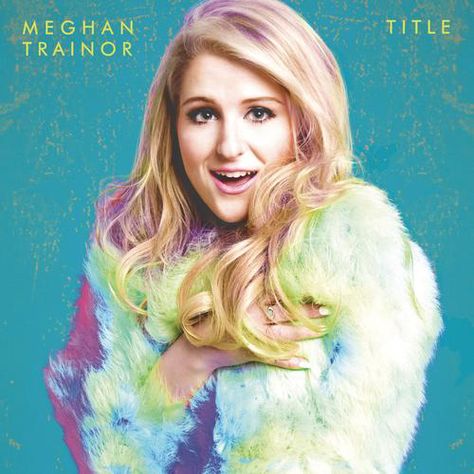 Title Meghan Trainor, Meghan Trainor Album, Megan Trainor, Milky Chance, All About That Bass, Pop Playlist, Sean Paul, Ali Larter, Jason Mraz