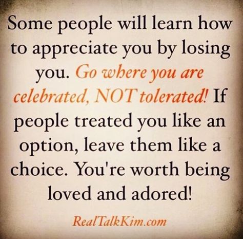 Some people will learn how to appreciate you by losing you. Go where you are celebrated. Not tolerated. If people treated you like an option, leave them like a choice. You're worth being loved and adored. Good Morning Saturday Wishes, Fate Quotes, You Are Appreciated, Character Quotes, Caption Quotes, Badass Quotes, Mental And Emotional Health, Appreciate You, People Quotes