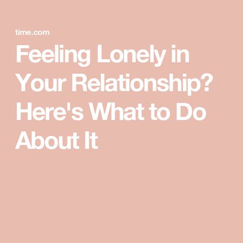 Feeling Lonely in Your Relationship? Here's What to Do About It Feeling Of Loneliness, Single And Happy, Couples Therapy, In A Relationship, Long Term Relationship, New Relationships, A Relationship, Psychologist, When Someone