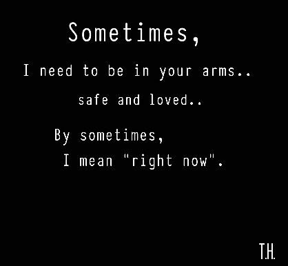 Hold Me Quotes, I Need Your Hug, Needing You Quotes, I Need Your Love, Hugs And Kisses Quotes, I Just Need You, Paragraphs For Him, I Hate Love, Now Quotes