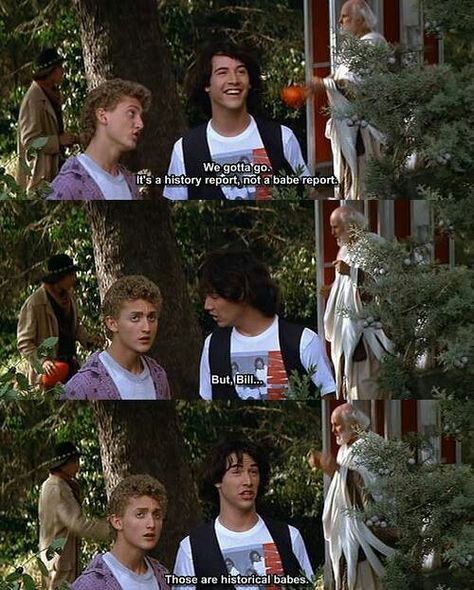 Historical Babes ~ Bill & Ted Bill And Ted Quotes, Bill And Ted, Alex Winter, Circus Baby, Bad Memes, Fav Movies, 80s Movies, Tv Show Quotes, Lost Boys