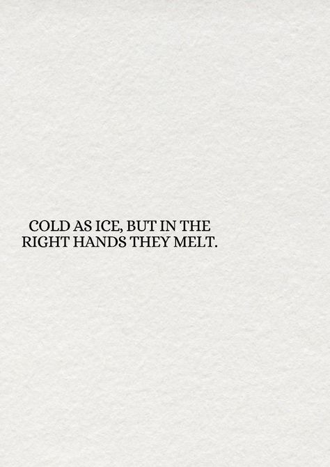 Cold As Ice But In The Right Hands Quote, Cold As Ice Quotes, Ice Quotes, Be Present Quotes, Hand Quotes, Cold As Ice, Pretty Quotes, Words Quotes, Quotes