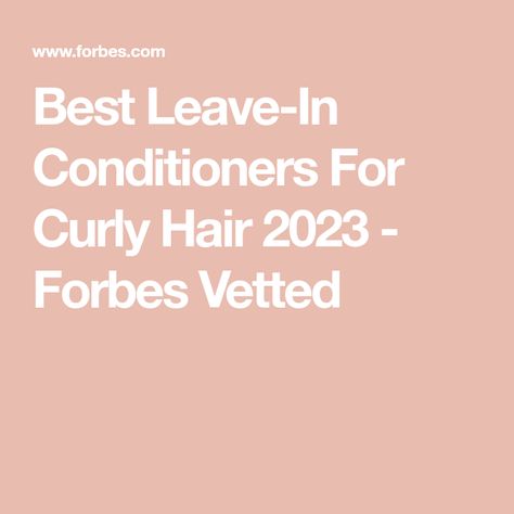 Best Leave-In Conditioners For Curly Hair 2023 - Forbes Vetted Best Leave In Conditioner For Curly Hair, Curly Hair 2023, Best Leave In Conditioner, Briogeo Curl Charisma, Davines Oi, Best Diffuser, Curl Conditioner, S Curl, Celebrity Stylist