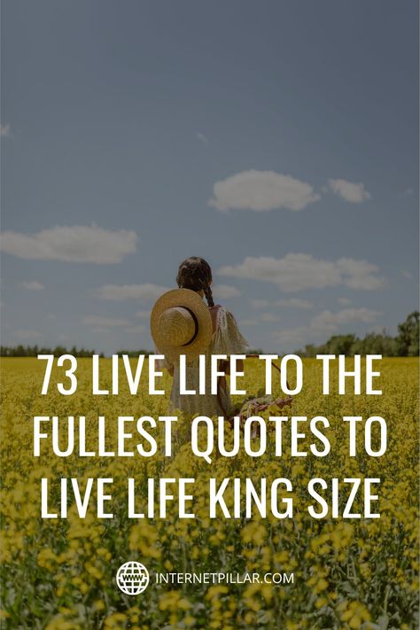 73 Live Life To The Fullest Quotes to Live Life King Size - #quotes #bestquotes #dailyquotes #sayings #captions #famousquotes #deepquotes #powerfulquotes #lifequotes #inspiration #motivation #internetpillar My Life Is Full Quotes, Just One Life Quote, Life Is For The Living, Quote About Living Life To The Fullest, Quotes On Living Life To The Fullest, Live Life Fully Quotes, Quotes Living Life To The Fullest, No Such Thing As A Life Thats Better, Living The Best Life Quotes