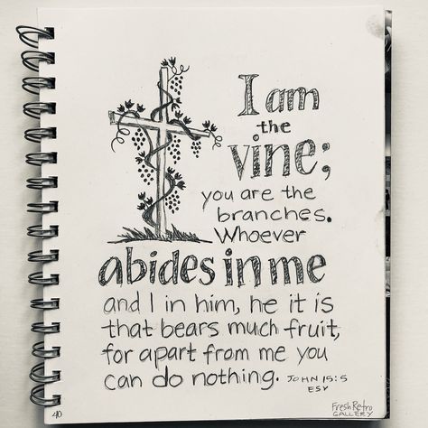 I am the vine; you are the branches. Whoever abides in me and I in him, he it is that bears much fruit, for apart from me you can do nothing. John 15:5 ESV You Are The Vine I Am The Branches, The Vine And The Branches, John 15 Bible Journaling, Abide In Me And I In You, John 15:5 Tattoo, I Am The Vine You Are The Branches, John 15:5, Family Tree Charts, John 15 11