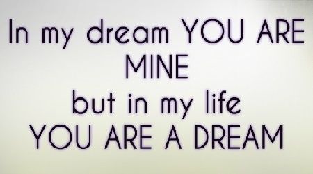 In my dream, You are mine, but, In my life, You are a Dream. Had A Dream About You, You Are My Dream, Ex Crush, Manic Monday, I Am, Dream About Me, The Social Network, I Have A Dream, In My Dreams