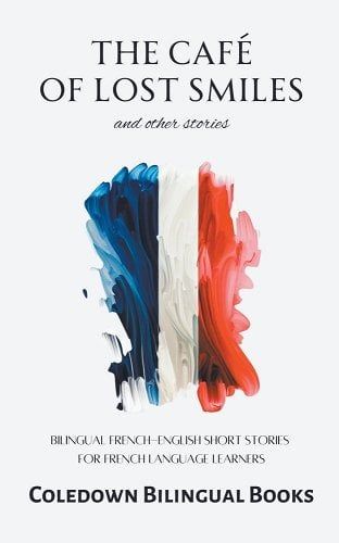 The Café of Lost Smiles and Other Stories: Bilingual French-English Short Stories for French Language Learners a book by Coledown Bilingual Books Horror Literature, English Short Stories, Spring Reading, The Art Of Storytelling, Bilingual Education, French Language Learning, History Humor, Fiction And Nonfiction, Language Learners