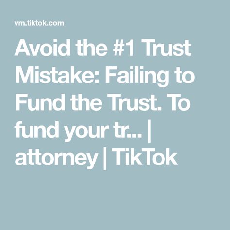 Avoid the #1 Trust Mistake: Failing to Fund the Trust. To fund your tr... | attorney | TikTok Trust Fund, Fails, Make Your Day, Life Hacks, Get Started, Make Your, Make It Yourself