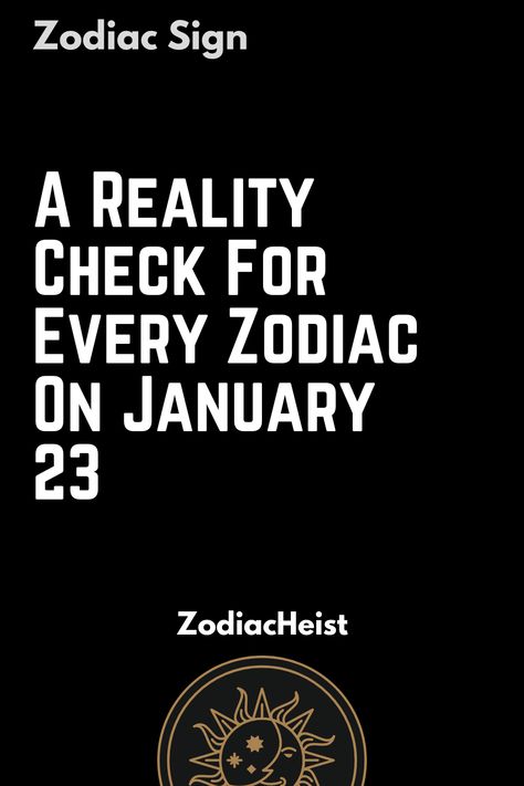 A Reality Check For Every Zodiac On January 23 Bored Of Life, Libra Virgo, Today Horoscope, Celtic Astrology, Zodiac Signs Dates, Aquarius Pisces, Zodiac Traits, Sagittarius Capricorn, Scorpio Sagittarius