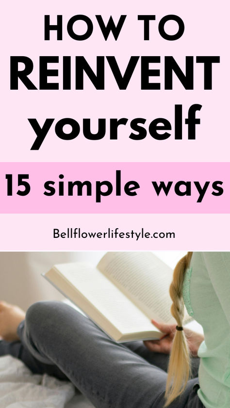 How to reinvent yourself - 15 simple ways Recreating Myself, How To Rebuild Yourself, Reinventing Yourself, Becoming A Better You, Physical Change, Personal Growth Plan, Life Makeover, Personal Development Plan, Life Routines