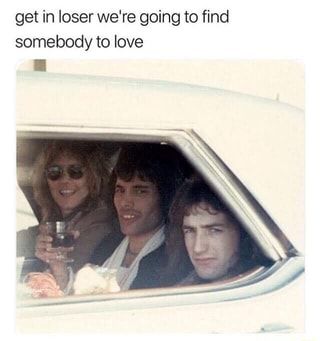 Get in loser we're going to find somebody to love I – popular memes on the site iFunny.co Funny Mean, Memes Gretchen, Queen Humor, Queen Meme, Mean Humor, Queen Photos, Roger Taylor, Queen Freddie Mercury, Somebody To Love