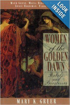 Women of the Golden Dawn: Rebels and Priestesses: Maud Gonne, Moina Bergson Mathers, Annie Horniman, Florence Farr: Mary K. Greer: Order Of The Golden Dawn, The Golden Dawn, Goddess Spirituality, Powells Books, Golden Dawn, Mary K, Tarot Book, Paranormal Activity, Moon Cycles