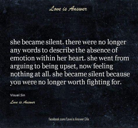 She became silent because you were no longer worth fighting for. When She Goes Silent Quotes, She Became Silent Quotes, When She Is Silent Quotes, She Changed Quotes, Happily Single, Soul Retrieval, Now Quotes, True Happiness, Words To Describe