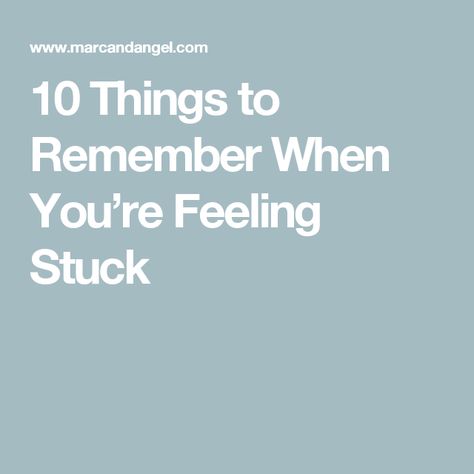 10 Things to Remember When You’re Feeling Stuck Negative Friends, Feeling Stuck In Life, Stuck In Life, Inspirational Articles, Feel Stuck, Things To Remember, Bad Relationship, Feeling Stuck, Remember When