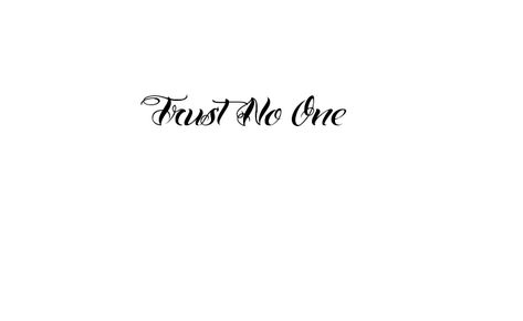 Trust No One Tattoo Ideas For Women, Trust No One Tattoo Stencil, Trust No One Tattoo For Women, Trust None Tattoos For Women, Trust No One Hand Tattoo, Trust No One Tattoo Design Fonts, Trust Nobody Tattoo, Tattoo Trust No One, Trust No One Tattoo Design