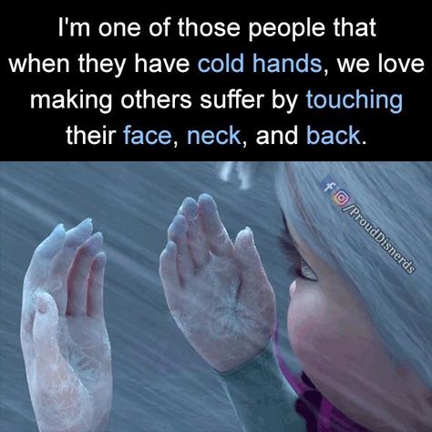 I have long arms and legs....just imagine how cold my fingers and toes are.....and,  I absolutely love putting them under someone in the middle of the night ;) Cold Hands Quotes, Hand Quotes, Teen Posts, Cold Hands, It Goes On, I Can Relate, Teenager Posts, So True, Funny Cute