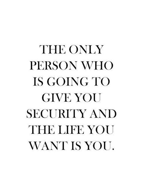 The Only Person Who Is Going To Give You Security And The Life You Want Is You. Security Quotes, Letter Frame, Self Respect, Amazing Quotes, Thoughts Quotes, Great Quotes, Inspirational Words, Inspire Me, Self Help