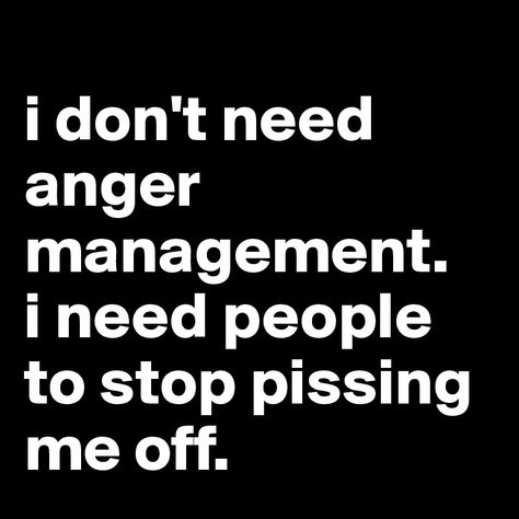 Don't Piss Me Off, Pist Off Quotes, Stop Pissing Me Off Quotes, People Piss Me Off Quotes, Pissed Me Off Quotes, Widgets Quotes, Anger Management Quotes, Off Quotes, Management Quotes