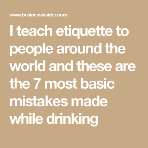 I teach etiquette to people around the world and these are the 7 most basic mistakes made while drinking Japanese Princess, Fizzy Drink, Serving Drinks, Getting Drunk, Social Events, Manners, People Around The World, Dinner Party, Around The Worlds