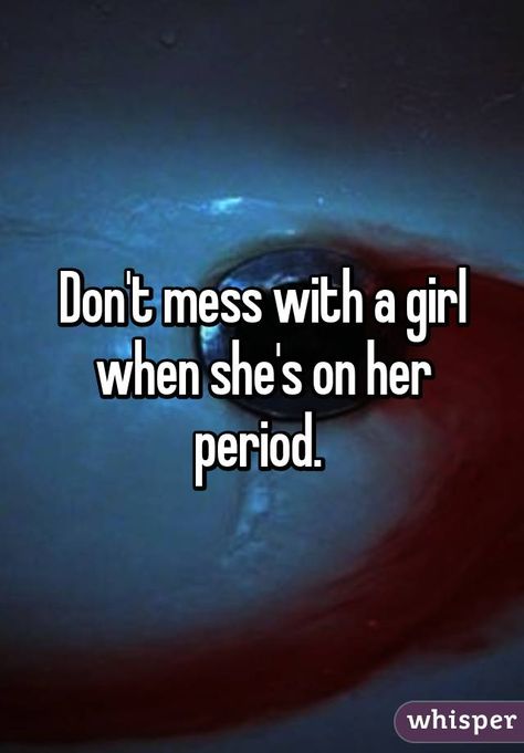 Don't mess with a girl when she's on her period...JUST SAYING!!! When She Is On Her Period, Period Quotes Truths Feelings, Me On My Period Mood, Periods Quotes, Period Quotes, Girl Qoutes, Truths Feelings, Just Saying, Relatable Stuff