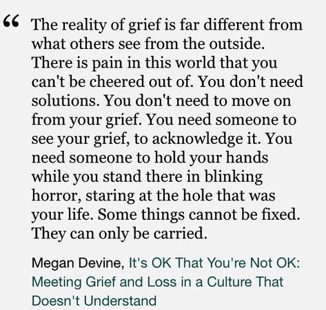 Not Ok Quotes, Megan Devine Quotes, Loss Changes You, Calming Poetry, Ambiguous Loss, Megan Devine, Devine Quotes, Its Okay To Grieve, Trying To Heal While Trying To Grieve