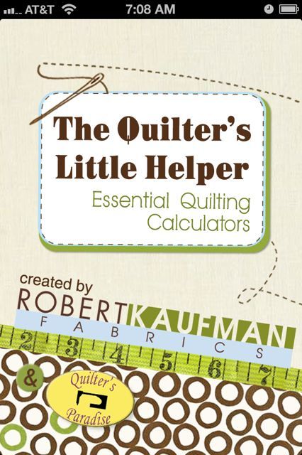 Helpful App - 'The Quilter's Little Helper' by Robert Kaufman Fabrics.  Need to know how much yardage to buy for piecing, backs, bindings, etc.?  This great, easy to use app does all of the calculating for you. Quilting Math, Quilting Tools, Patchwork Quilting, Quilting Techniques, Free Quilting, Quilting Tips, Quilt Sizes, Quilting Tutorials, Quilting Crafts