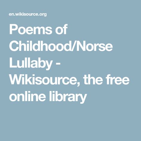 Poems of Childhood/Norse Lullaby - Wikisource, the free online library Norse Lullaby, Free Online Library, Storm King, Old Norse, Online Library, Good Sleep, Free Online, Singing, Songs