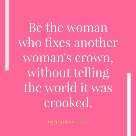 Be the woman who fixes another woman's crown without telling the world it was crooked. Quote. Quotes. Girl Power. Girl Code. Friendship. Encourage each other. integrity.  www.thisisjaky.com Girl Code Quotes, Tips Diet, Girl God, Girl Friendship, Quotes Friendship, Girlfriend Quotes, Girl Code, Super Quotes, Ideas Quotes