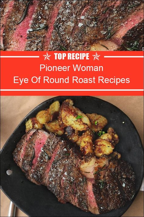 Eye Of Round Roast Recipes Pioneer Woman Round Tip Roast Recipes Ovens, Round Eye Round Roast Recipe, Pioneer Woman Eye Of Round Roast, Eye Round Roast Recipe Cast Iron, How To Cook Eye Round Roast, Recipe For Eye Of Round Roast, How Long To Cook Eye Of Round Roast, Best Way To Cook Eye Of Round Roast, Beef Eye Of Round Roast Recipes Smoker