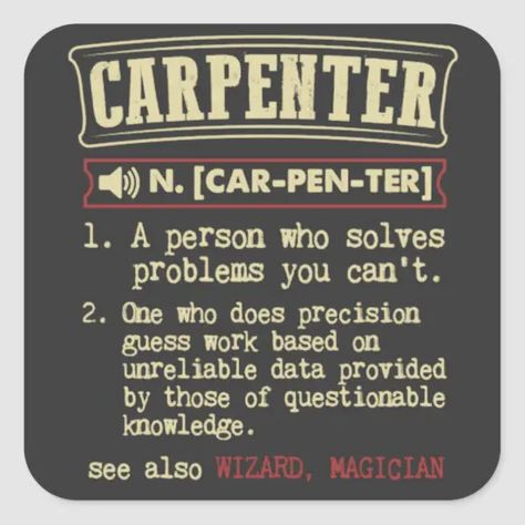 Carpenter Badass Dictionary Term Square Sticker | Zazzle.com Carpentry Quotes, Workers Quotes, Carpenter Quote, Contractor Quotes, Gifts For Carpenters, Kids Woodworking, Woodshop Ideas, Woodworking Shirts, Woodworking Quotes