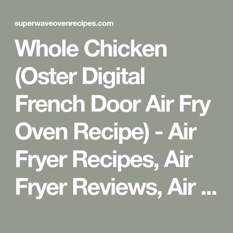 Whole Chicken (Oster Digital French Door Air Fry Oven Recipe) - Air Fryer Recipes, Air Fryer Reviews, Air Fryer Oven Recipes and Reviews Air Fry Oven, Whole Chicken Recipe, Air Fryer Review, Recipes Air Fryer, Oven Recipe, Whole Chicken Recipes, Air Fryer Oven, Air Fryer Oven Recipes, Airfryer Recipes