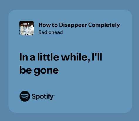 How To Disappear Completely, Radiohead Quotes, Lyrics Radiohead, Radiohead Lyrics, November Vision Board, Artist Moodboard, Radiohead Songs, Senior Quote Ideas, Play The Victim