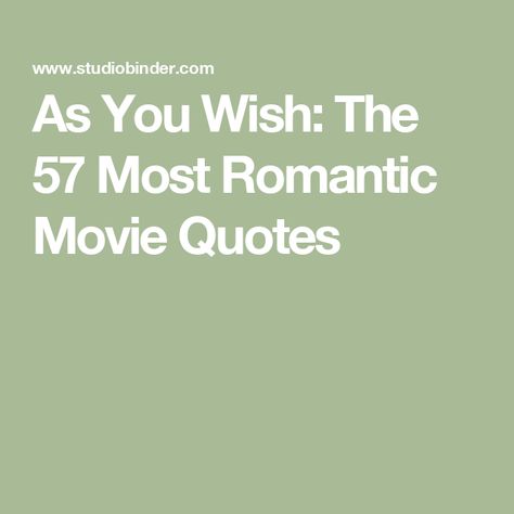 As You Wish: The 57 Most Romantic Movie Quotes Love Quotes From Movies, Romance Movies Quotes, Sappy Love Quotes, Quotes From Movies, Best Movie Quotes, Movie Love Quotes, Romance Quotes, Romantic Movie Quotes, Famous Movie Quotes