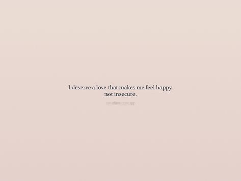 Insecure Love Quotes, He Makes Me Feel Insecure Quotes, Quotes About Feeling Insecure, He Made Me Insecure Quotes, Not Insecure Quotes, Quotes On Insecurities, I Deserve Happiness Quotes, Quotes About Insecure, Feeling Insecure Quotes Relationships