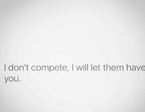 I don't compete. I will let them have you. I Dont Compete Quotes, Compete Quotes, Circle Quotes, Funny True Quotes, Real Life Quotes, Self Improvement Tips, Real Quotes, Fact Quotes, Meaningful Quotes