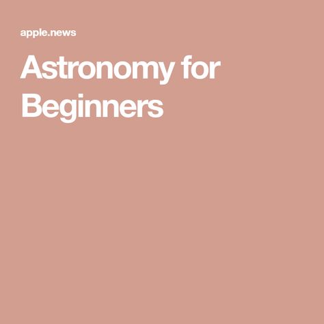 Astronomy for Beginners Apple News, Astronomy, Get Started