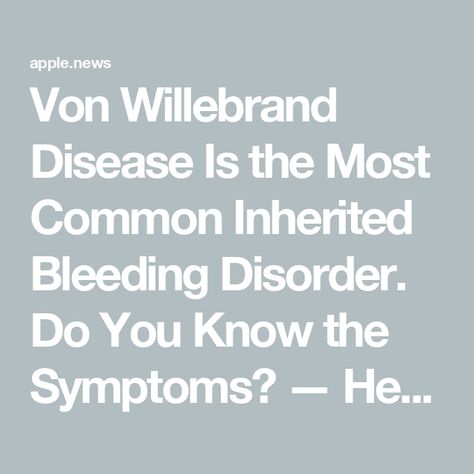 Von Willebrand Disease Is the Most Common Inherited Bleeding Disorder. Do You Know the Symptoms? — Health Von Willebrand Disease, A Doctor, The 1920s, Doctor Who, Did You Know, Disease, Medical, Health