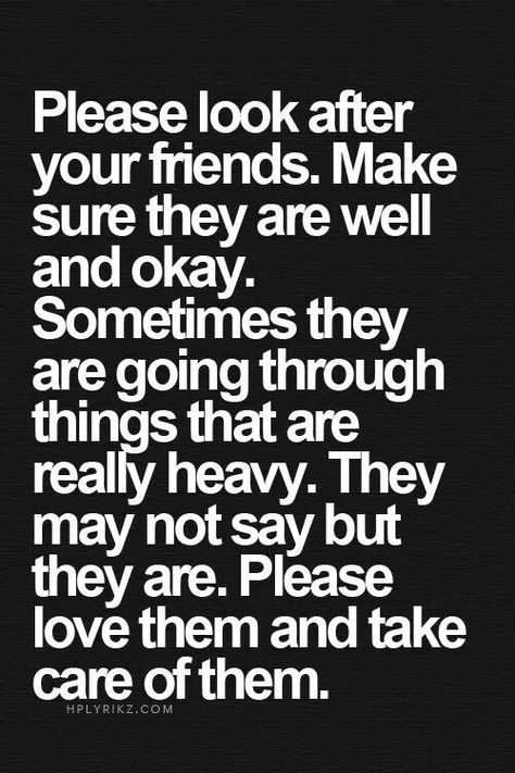 Please look after your friends Quotes Photo, Clear Your Mind, True Friendship, True Words, Friends Quotes, Google Chat, Inspiring Quotes, Beautiful Words, A Quote