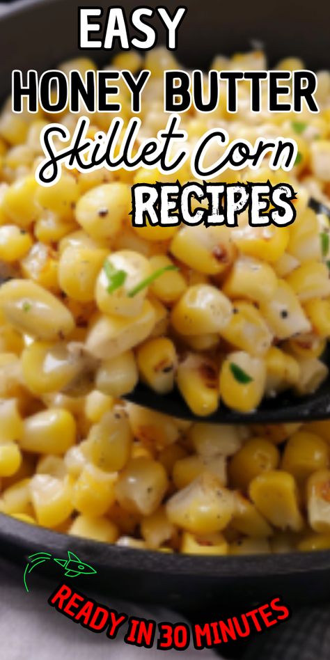 Easy Honey Butter Skillet Corn Honey Buttered Corn, Corn Sides Easy, Corn Side Dishes Easy, Honey Corn Skillet, Honey Butter Skillet Corn Recipe, Corn In Skillet, Skillet Corn Recipes, Honey Butter Corn, Honey Butter Skillet Corn