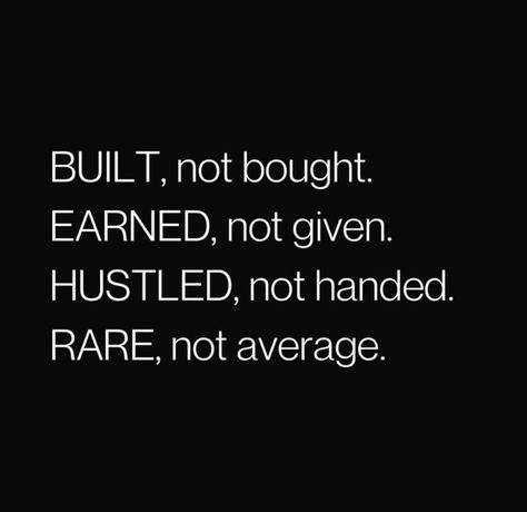 Built, not bought. Earned, not given. Hustled, not handed. Rare, not average. #BestQuotesoftheDay #GetMotivated #Inspirational #WordsofWisdom #WisdomPearls #BQOTD Earned Not Given, Built Not Bought, Reality Quotes, Words Of Wisdom, Quotes