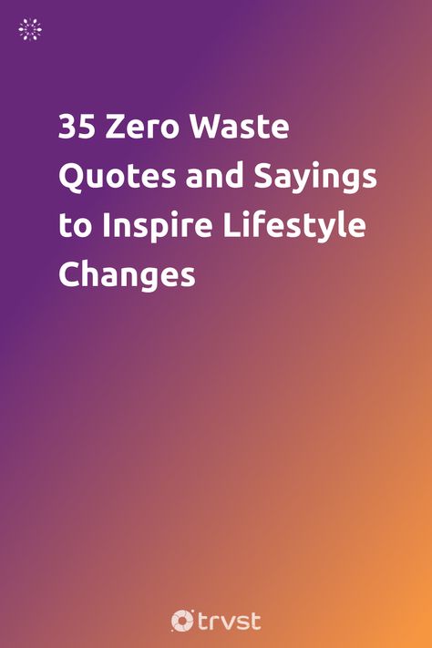 "35 Zero Waste Quotes and Sayings to Inspire Lifestyle Changes"- Our curated zero waste quotes talk about some of the hard truths associated with our wasteful consumerism alongside practical advice, inspirational messages, and many... #trvst #quotes #ecofriendly #waste #reduce #lifestyle #zerowaste #zerowastelifestyle #explore #reducewaste #zerowastehome #upcycling #environmentallyfriendly Zero Waste Quotes, Upcycling Quotes, Ecofriendly Quotes, Zero Quotes, Sustainability Quotes, Zero Waste Swaps, Zero Waste Store, Inspo Quotes, Zero Waste Lifestyle