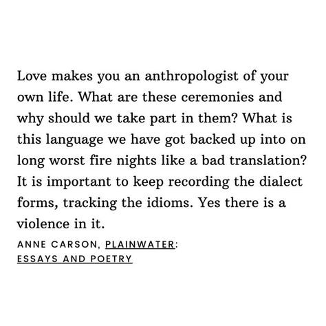 Bad Translations, Anne Carson, Philosophical Thoughts, Prose Poetry, Poetry Inspiration, Love Others, Anthropology, What Is Love, Pretty Words