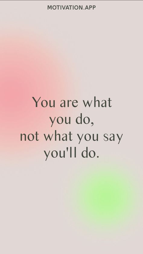 You are what you do, not what you say you'll do. From the Motivation app: https://motivation.app You Are Not What You Look Like, You Will Make It, You Are What You Do Not What You Say, Do What You Say You Are Going To Do, Motivation App, Manifesting Money, Iphone Background Wallpaper, Inspiration Quotes, People Quotes