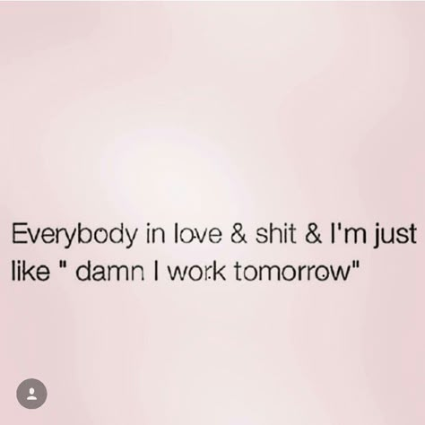 Work Tomorrow Quotes, Work Tomorrow Humor, Savage Humor, Staying Single, Why Quotes, Unhinged Memes, Leo Zodiac Quotes, Laugh Quotes, Dating Funny