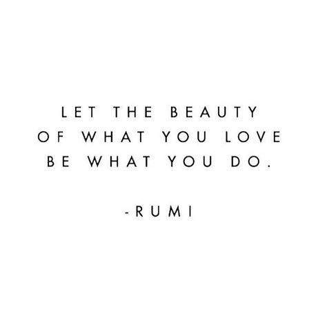 let the beauty of what you love be what you do. Wednesday Quotes, Moving On Quotes, Bow Arrow, Rumi Quotes, A Quote, Rumi, Pretty Words, Inspirational Quotes Motivation, Famous Quotes