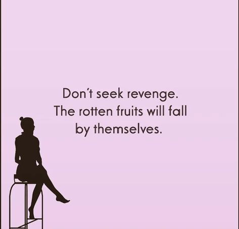 Dont Revenge Quotes, The Rotten Fruits Will Fall Quotes, Funny Revenge Quotes, Do Not Seek Revenge Quotes, Never Seek Revenge Quotes, Never Seek Revenge Rotten Fruit Falls By Itself, Do Revenge Quotes, Don’t Seek Revenge, Rotten Fruit Quotes