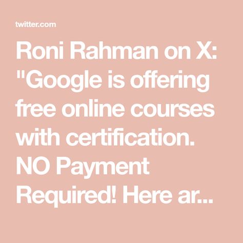 Roni Rahman on X: "Google is offering free online courses with certification. NO Payment Required! Here are 10 FREE Google courses to become skilled in 2023 [Thread 🧵 ] [Bookmark for future reference 🔖] https://t.co/jLvhLZ5hY9" / X Free Online Courses With Certificate, Online Courses With Certificate, Free Certificate Courses, Free Online Learning, Free Certificates, Learning Sites, Best Online Courses, Social Entrepreneur, Certificate Courses