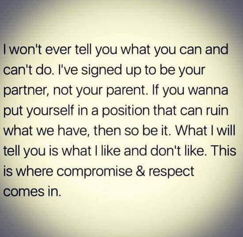 I'm your partner, not your parent. I won't ever tell you what to do, but I will tell you what I'm not ok with. That's where respect comes in. If you choose to disrespect me and our relationship, that's on you. But don't act surprised when our relationship fails because of it. Fina Ord, Meaningful Quotes, The Words, Great Quotes, Wisdom Quotes, True Quotes, Relationship Advice, Relationship Quotes, Words Quotes