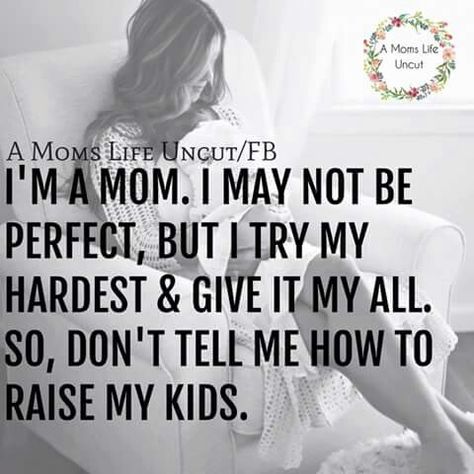 Not perfect....but being I love them i try my best. Let ME mother them. You weren't a perfect parent either. Even if you deni it Single Parent Quotes, Bad Parenting Quotes, Moms Life, Single Mom Life, Mommy Quotes, Mother Love, Mom Life Quotes, Bad Parents, Child Support